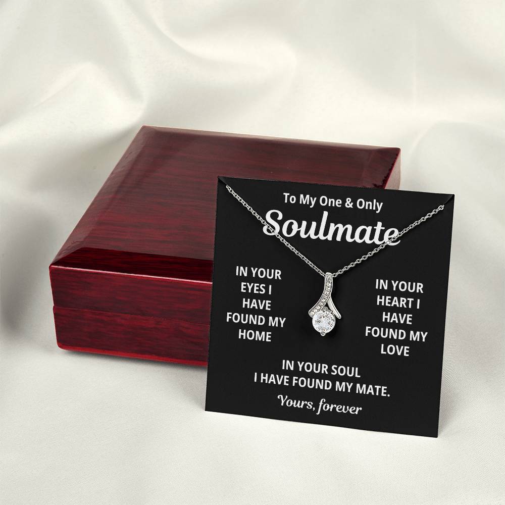 To My Soulmate - I Have Found My Love - Timeless Alluring Beauty Necklace - Price Includes Free Shipping
