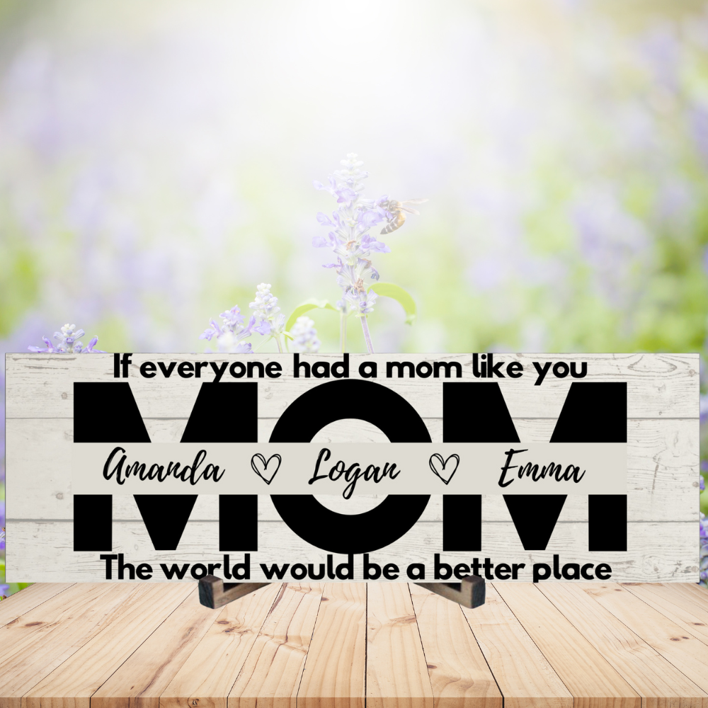 Mom Personalized Sign - The World Would Be A Better Place - Price Includes Shipping!