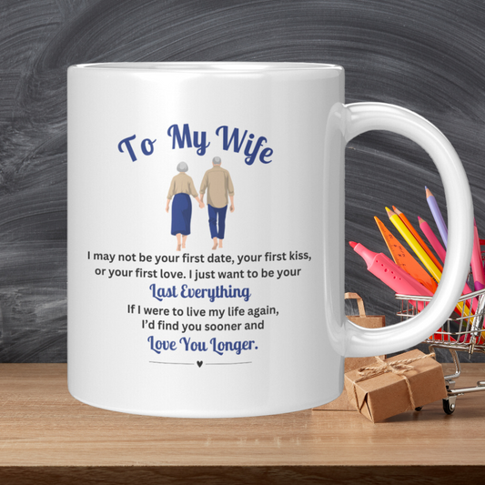 To My Wife - I Just Want To Be Your Last Everything - Coffee Mug