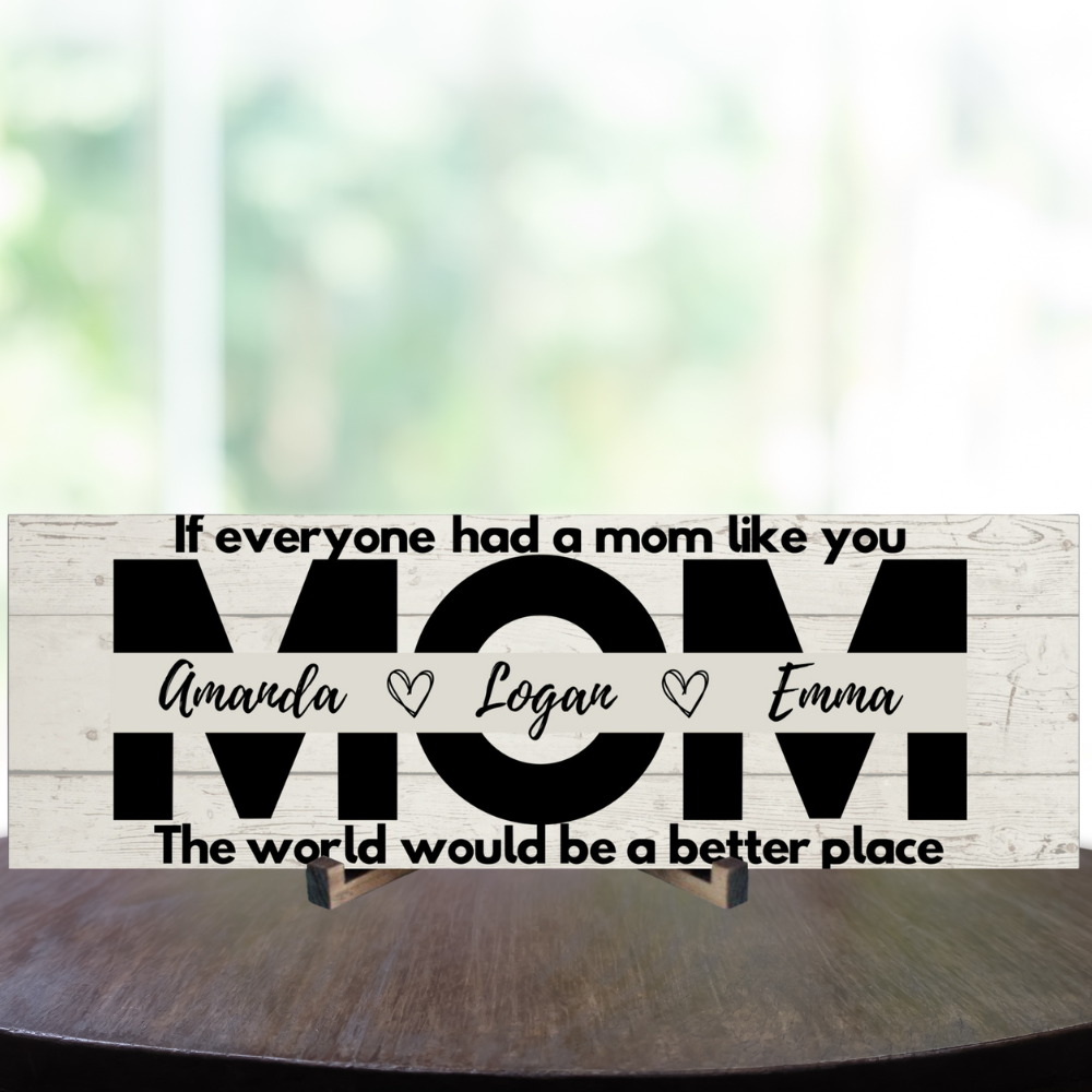 Mom Personalized Sign - The World Would Be A Better Place - Price Includes Shipping!