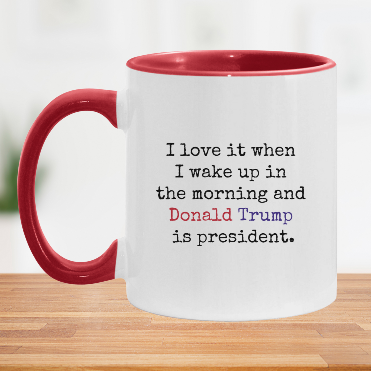 President Trump Mug - Love It When I Wake Up In The Morning and Donald Trump is My President
