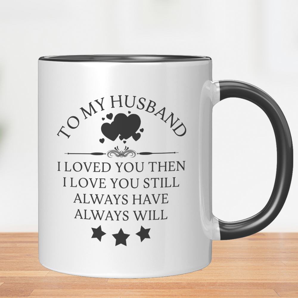 To My Husband Coffee Mug - Loved You Then and Always Will