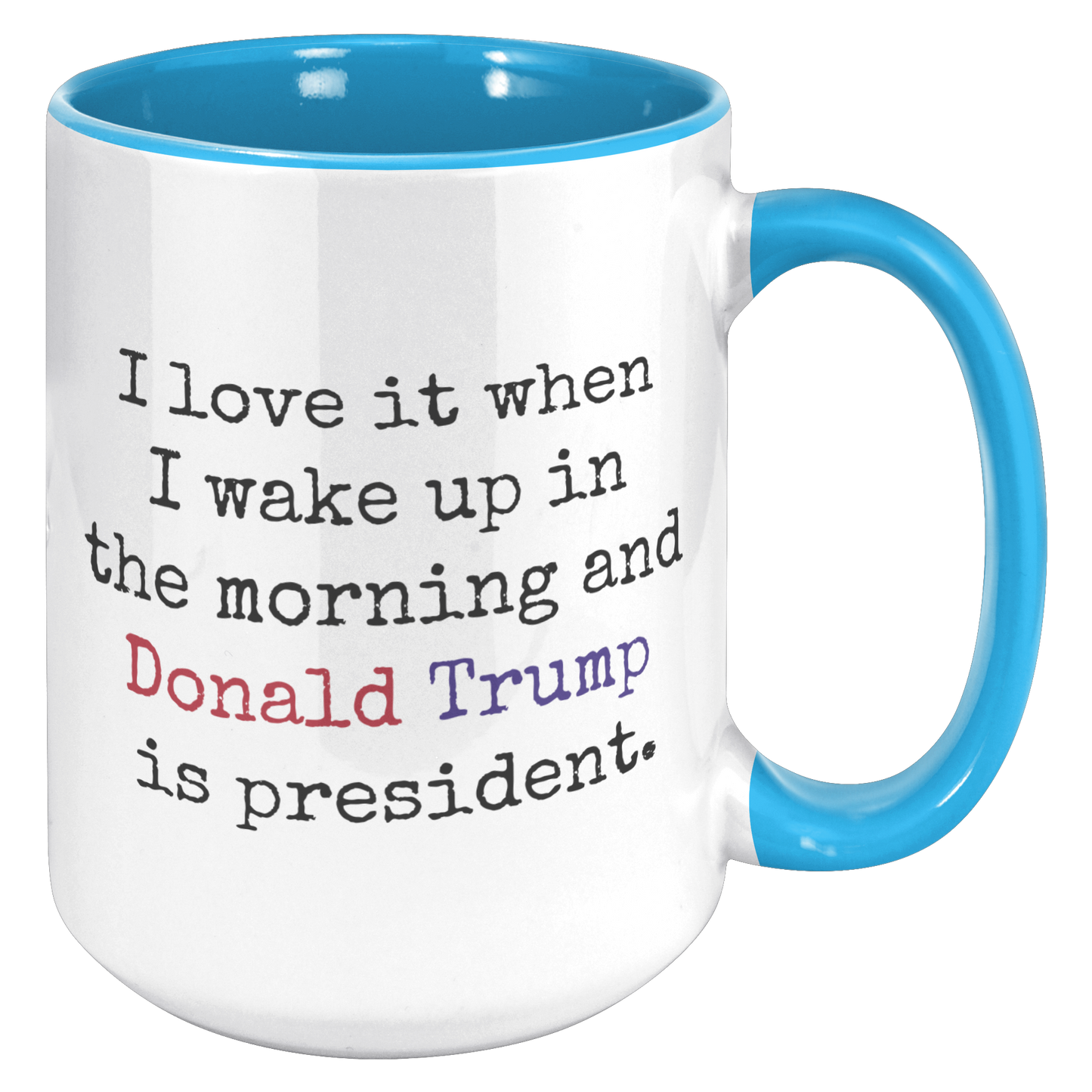 Trump_Mug_-_I_Love_It_When_15oz_Accent_RH_Blue_Mockup.png_15559935