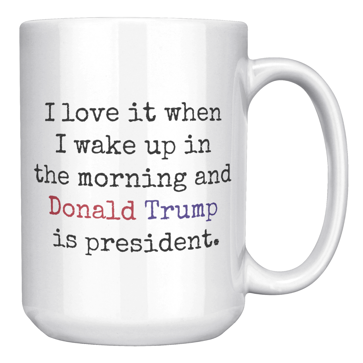 Trump_Mug_-_I_Love_It_When_15oz_White_RH_Mockup.png_15559926