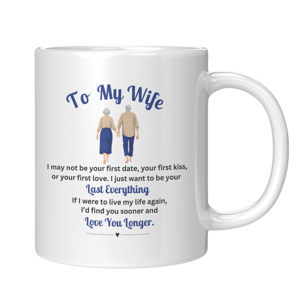 To My Wife - I Just Want To Be Your Last Everything - Coffee Mug