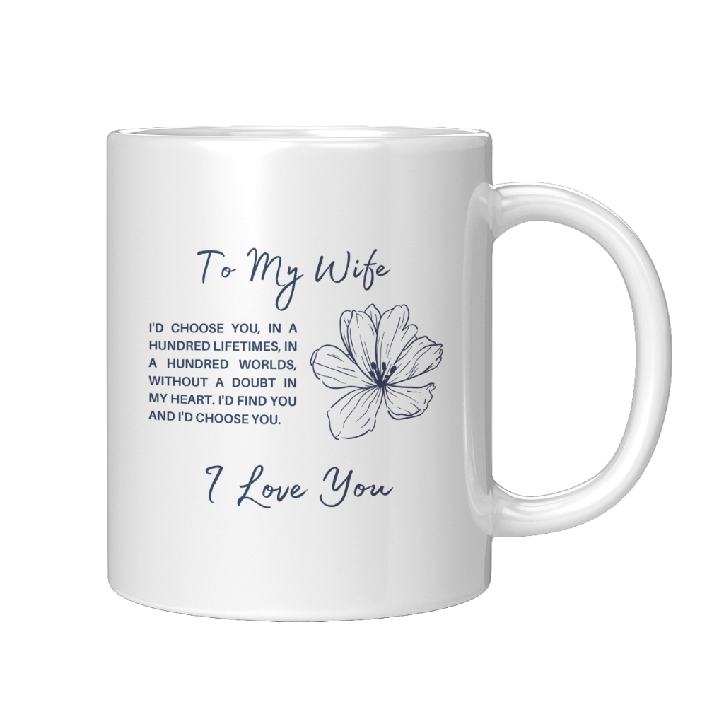 To My Wife - I'd Choose You In A Hundred Lifetimes - Coffee Mug