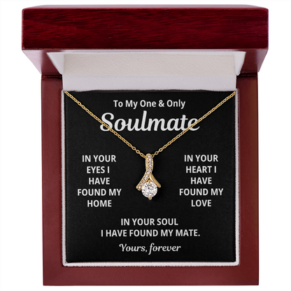 To My Soulmate -I Have Found My Mate - Timeless Alluring Beauty Necklace - Price Includes Free Shipping
