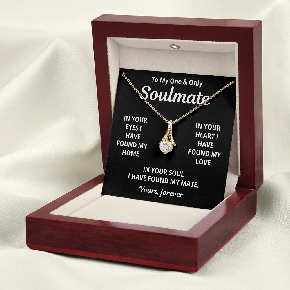 To My Soulmate -I Have Found My Mate - Timeless Alluring Beauty Necklace - Price Includes Free Shipping