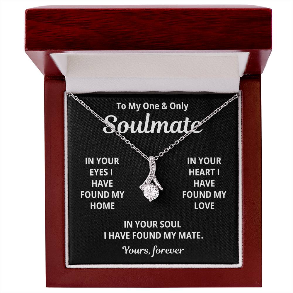 To My Soulmate - I Have Found My Love - Timeless Alluring Beauty Necklace - Price Includes Free Shipping