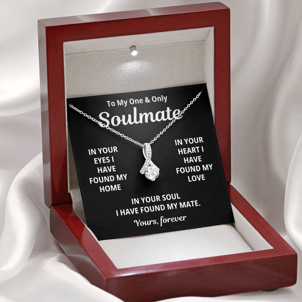 To My Soulmate - I Have Found My Love - Timeless Alluring Beauty Necklace - Price Includes Free Shipping
