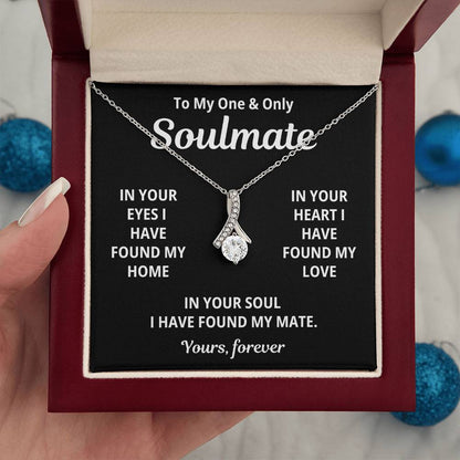 To My Soulmate - I Have Found My Love - Timeless Alluring Beauty Necklace - Price Includes Free Shipping