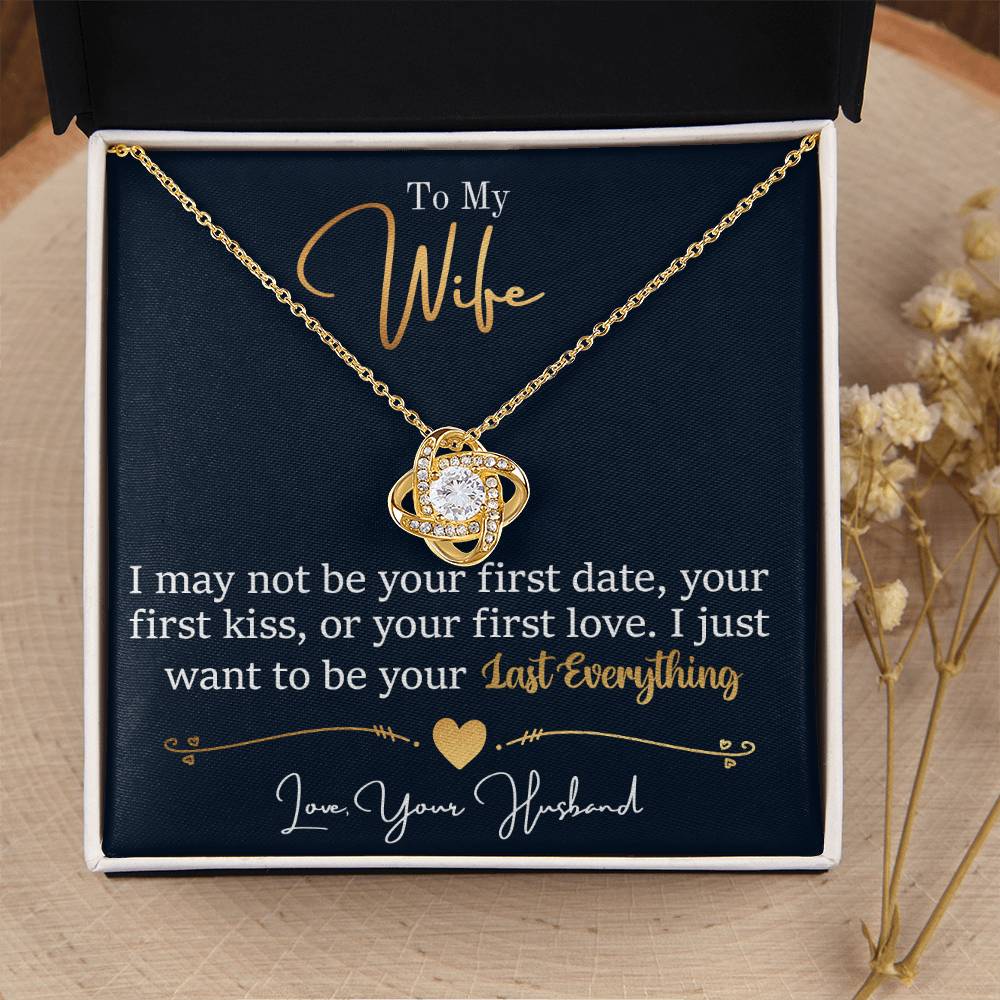 To My Wife Jewelry Gift - Stunning Love Knot Necklace - I Want To be Your Last Everything