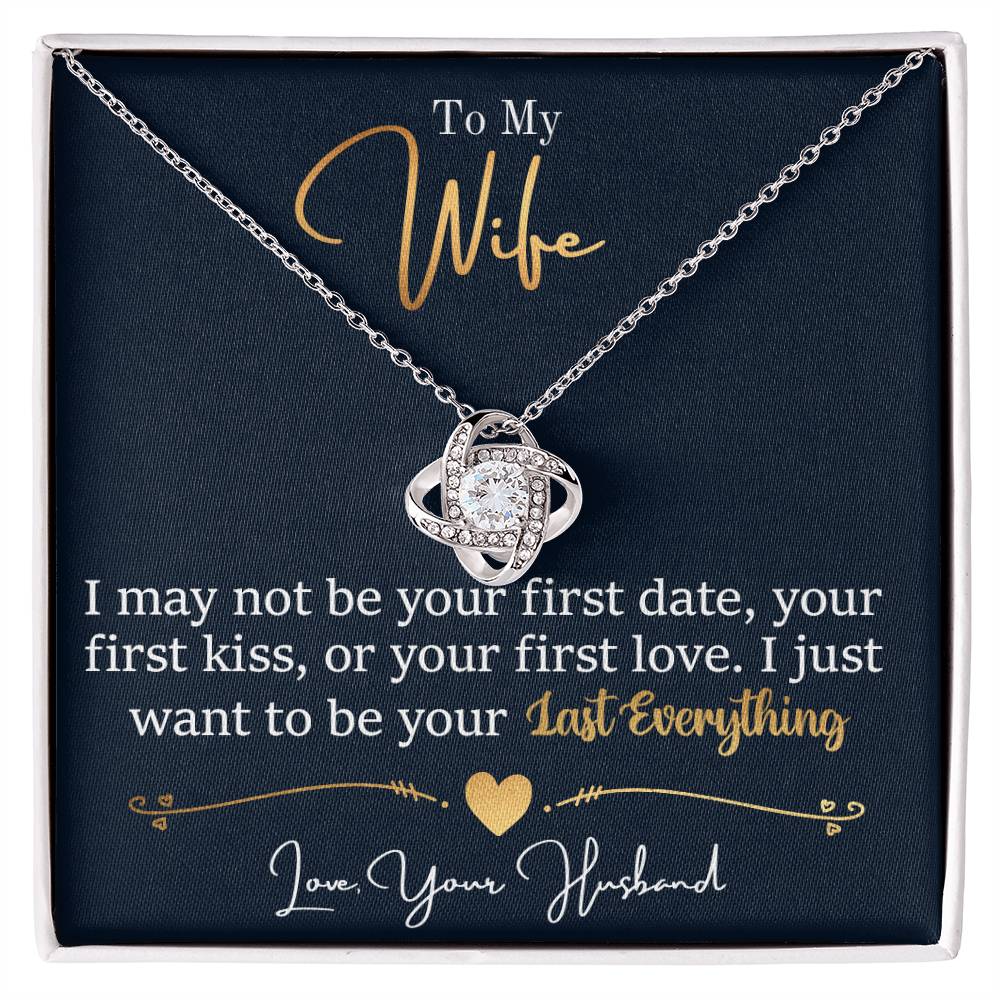 To My Wife Jewelry Gift - Stunning Love Knot Necklace - I Want To be Your Last Everything