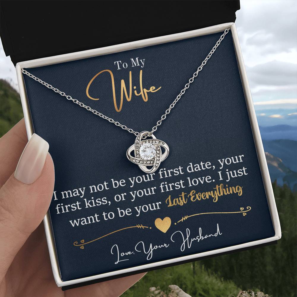 To My Wife Jewelry Gift - Stunning Love Knot Necklace - I Want To be Your Last Everything