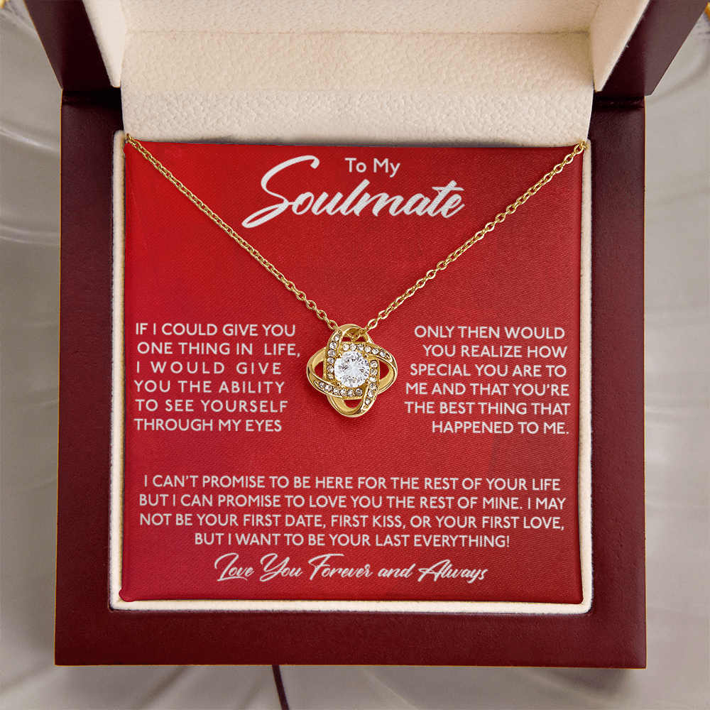 To My Soulmate - I want You To Be My Last Everything - Eternal Love Knot Necklace in a Luxury Gift Box - Price Includes Free Shipping