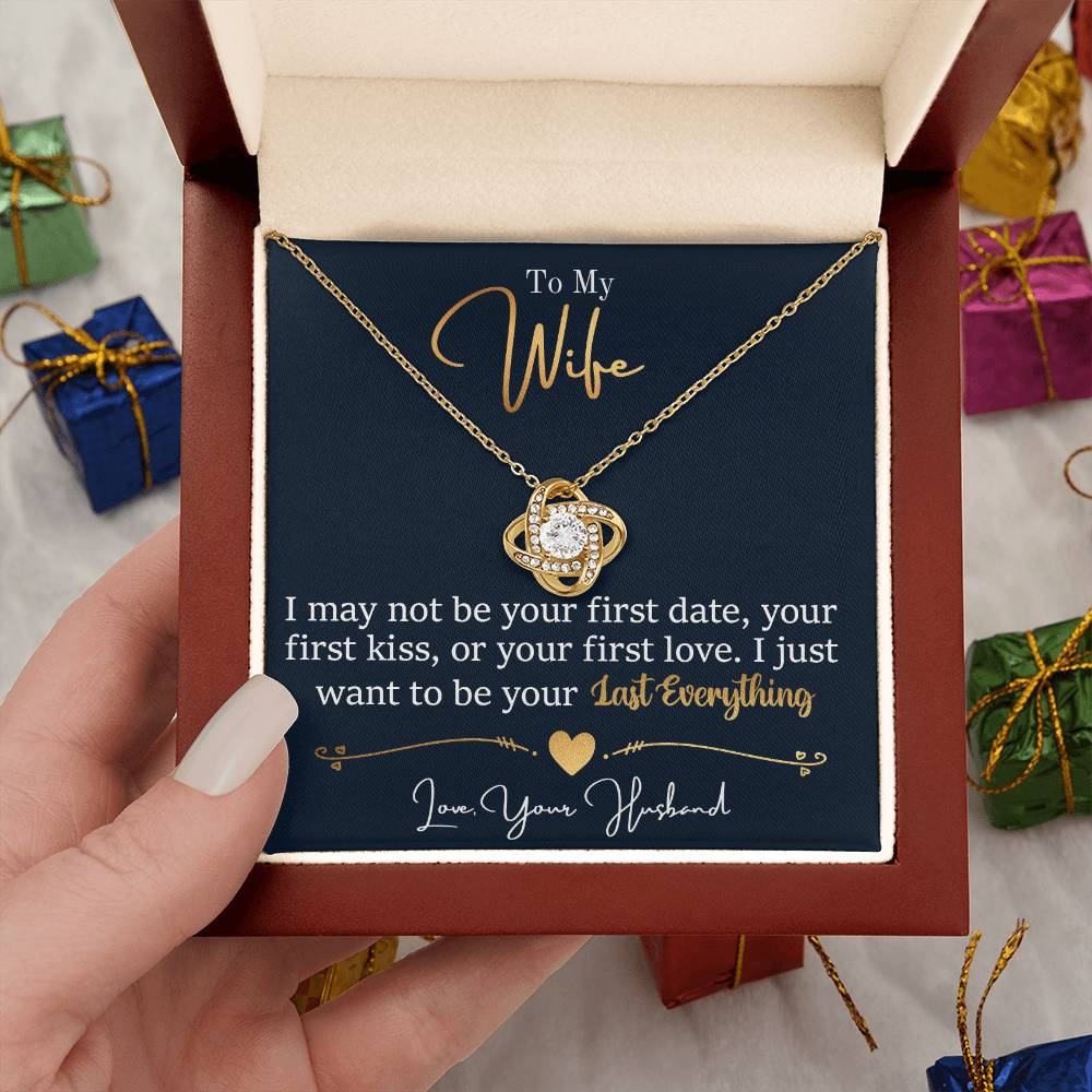 To My Wife Jewelry Gift - Stunning Love Knot Necklace - I Want To be Your Last Everything