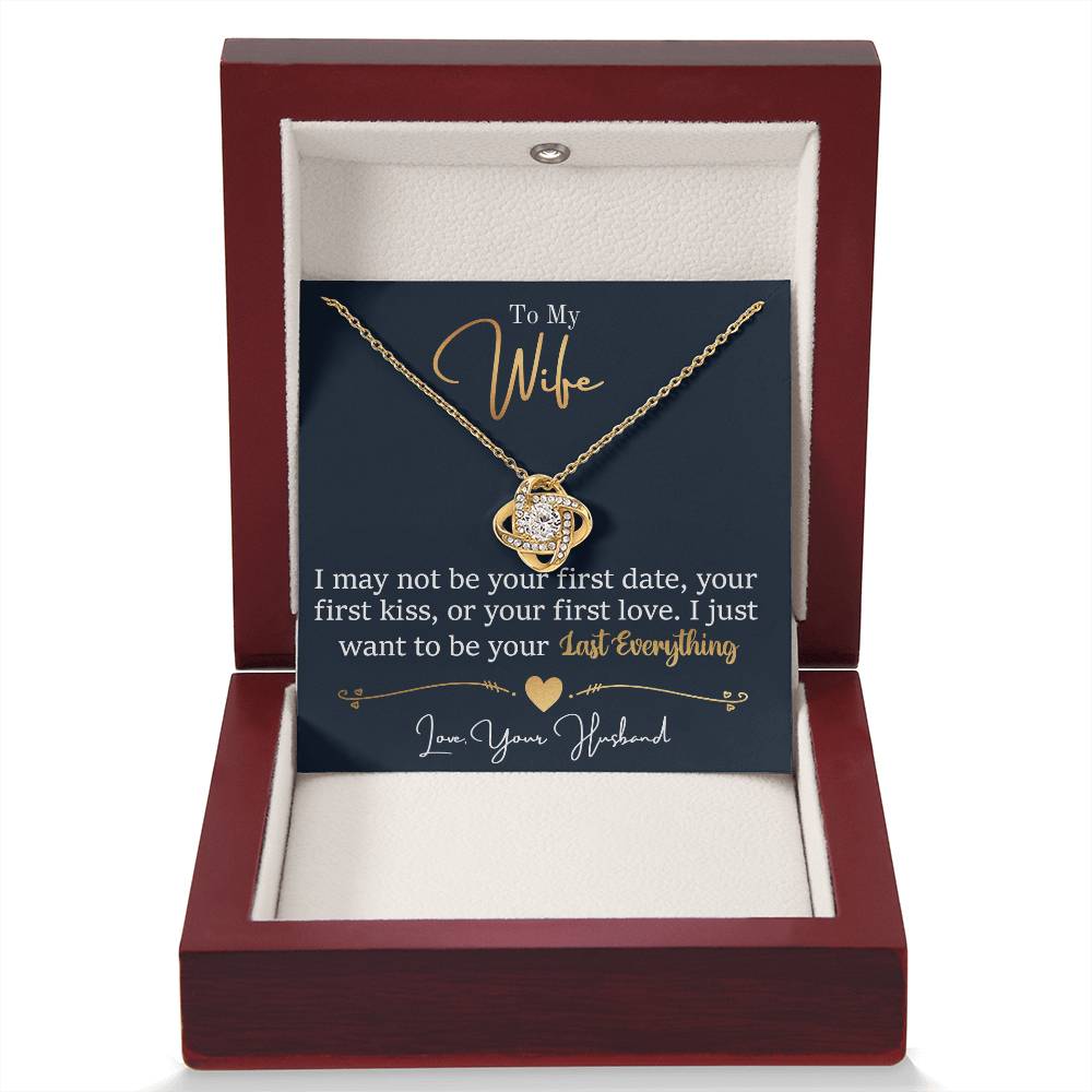 To My Wife Jewelry Gift - Stunning Love Knot Necklace - I Want To be Your Last Everything