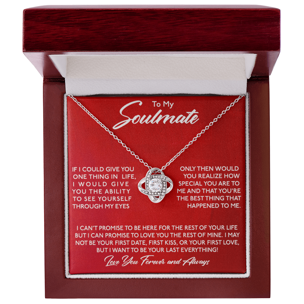 To My Soulmate - I want You To Be My Last Everything - Eternal Love Knot Necklace in a Luxury Gift Box - Price Includes Free Shipping