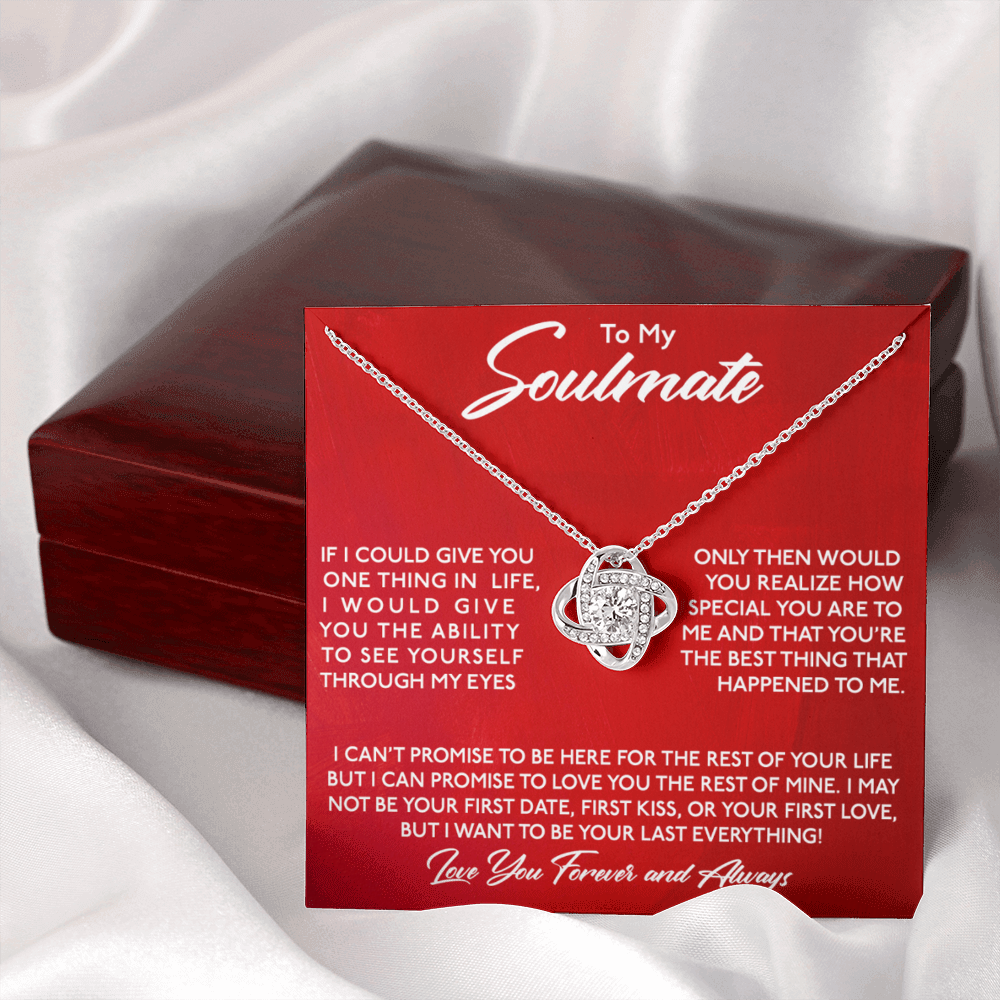 To My Soulmate - I want You To Be My Last Everything - Eternal Love Knot Necklace in a Luxury Gift Box - Price Includes Free Shipping