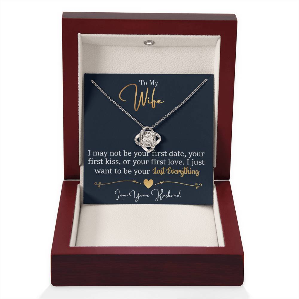 To My Wife Jewelry Gift - Stunning Love Knot Necklace - I Want To be Your Last Everything