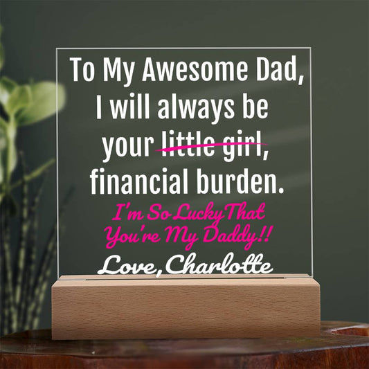 Funny Dad Gift-Financial Burden-I'm Lucky Your My Dad Acrylic Plaque