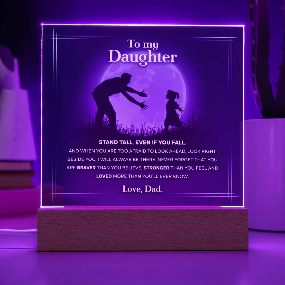 Daughter Gift From Dad -Braver Stronger - Acrylic Sign Plaque